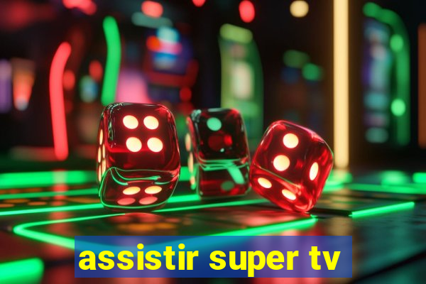 assistir super tv